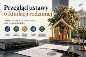 Przegląd ustawy o fundacji rodzinnej